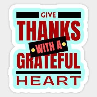 Give Thanks With A Grateful Heart | Christian Saying Sticker